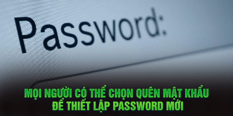 Mọi người có thể chọn quên mật khẩu để thiết lập password mới